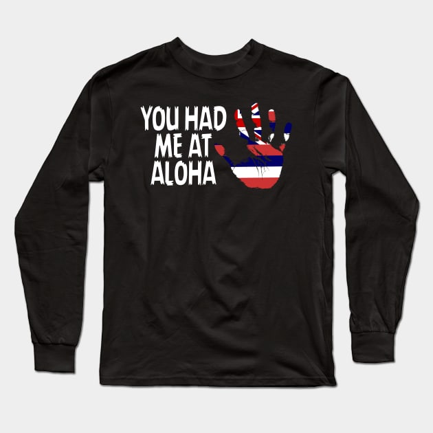 Hawaii Flag, You Had Me At Aloha, Hawaii Long Sleeve T-Shirt by Jakavonis